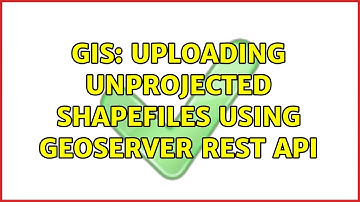 GIS: Uploading unprojected shapefiles using GeoServer REST API