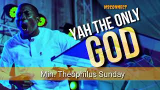 MIN. THEOPHILUS SUNDAY || YAH THE ONLY GOD || MSCONNECT WORSHIP