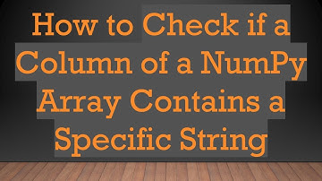 How to Check if a Column of a NumPy Array Contains a Specific String