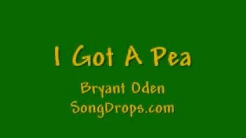 FUNNY SONG #2: I Got a Pea
