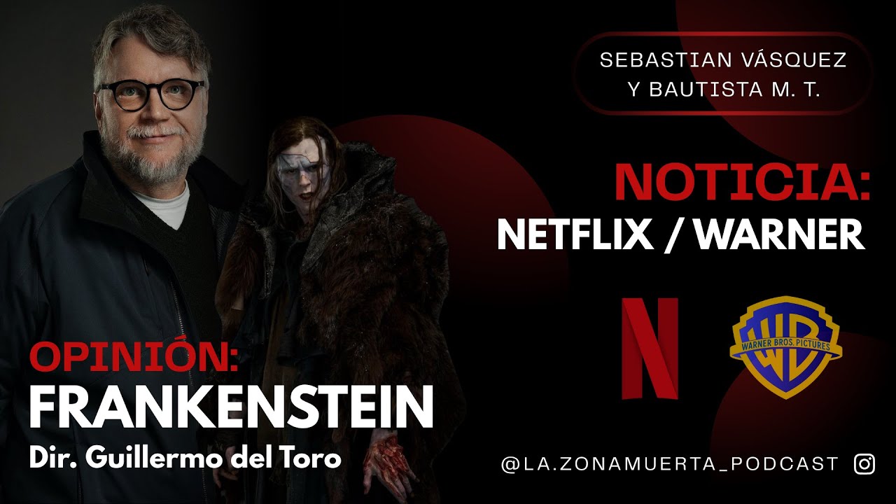 LA ZONA MUERTA #1: “NETFLIX COMPRA WARNER / FRANKENSTEIN DE GUILLERMO DEL TORO Y MÁS”