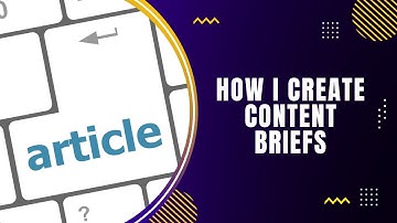 How I Create Content Briefs