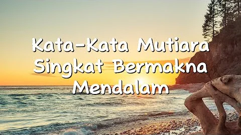 KATA-KATA MUTIARA SINGKAT BERMAKNA MENDALAM