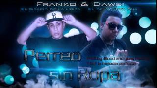 Perreo Sin Ropa - Franko y Dawei (Prod.By B&G Factory - La F la Melodia Perfecta)