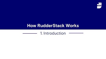 Introduction | How RudderStack Works - Part 1