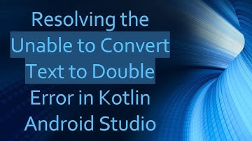 Resolving the Unable to Convert Text to Double Error in Kotlin Android Studio