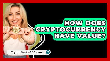 How Does Cryptocurrency Have Value? - CryptoBasics360.com
