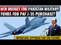 Pakistan’s New Defense Budget Revealed | Is the J-35 Stealth Fighter Coming?