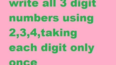 write all 3 digit numbers using 2,3,4,taking each digit only once