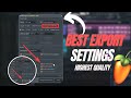 The best export settings for fl studio 21 highest quality