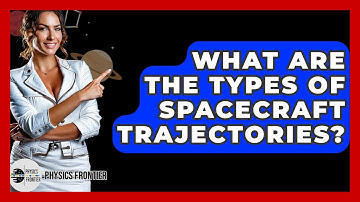 What Are The Types Of Spacecraft Trajectories? - Physics Frontier