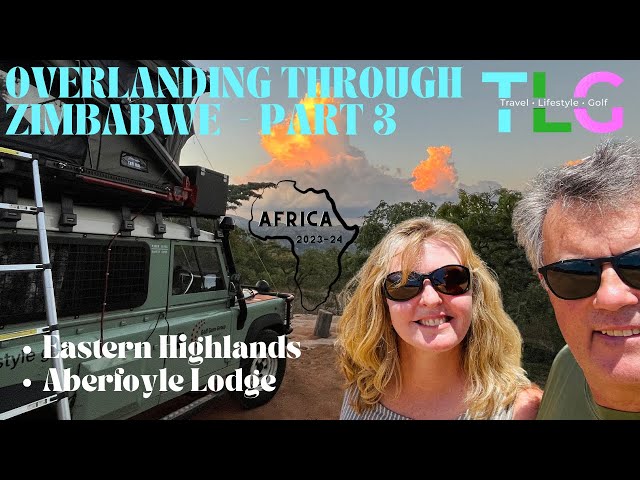 Overlanding Zimbabwe Part 3, Eastern Highlands