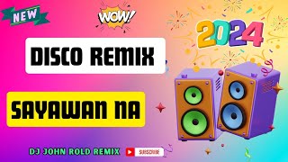 ⛱️ SUMMER DISCO REMIX-SAYAWAN NA | DJ JOHN ROLD