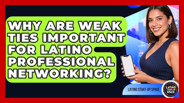 Why Are Weak Ties Important For Latino Professional Networking? - Latino Start Up Space