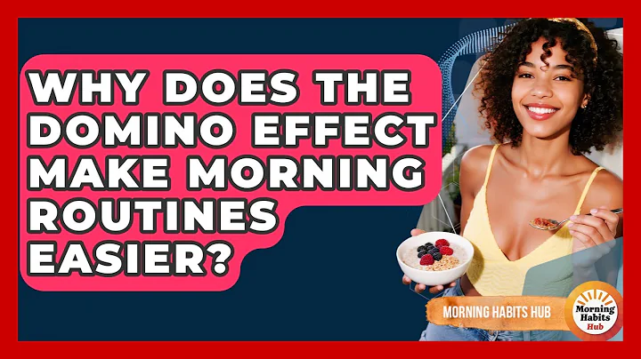 Why Does The Domino Effect Make Morning Routines Easier? - Morning Habits Hub