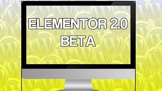 Elementor Beta 2.0 Is HERE!