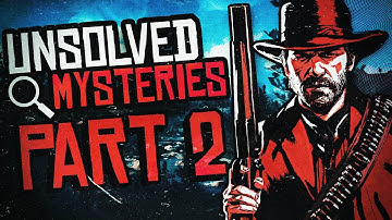 The Unsolved Mysteries of Red Dead Redemption 2: Part 2