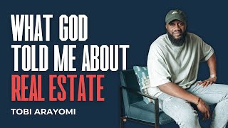 What God told me about Real Estate: Tobi Arayomi