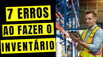 7 ERROS AO FAZER O INVENTÁRIO