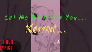 Let Me Do It For You Kermit 1 Hour -
