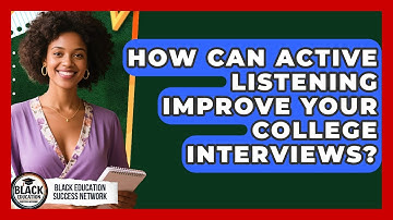 How Can Active Listening Improve Your College Interviews? - Black Education Success Network