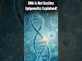 DNA Is Not Destiny – Epigenetics Explained!