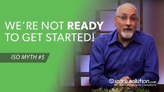 Are You Prepared To Start ISO 9001 Certification | ISO Myth #5