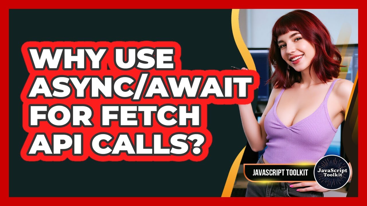 Why Use Async/await For Fetch API Calls? - JavaScript Toolkit