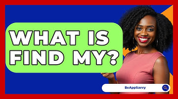 What Is Find My? - Be App Savvy