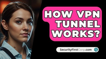 How VPN Tunnel Works? - SecurityFirstCorp.com