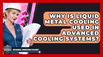 Why Is Liquid Metal Cooling Used In Advanced Cooling Systems? - Mechanical Engineering Explained