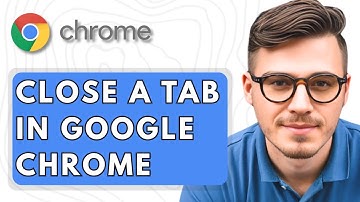 How To Close a Tab in Google Chrome [2025 Guide]