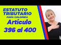 Artículos 396 al 400 - Estatuto Tributario Para Colombia