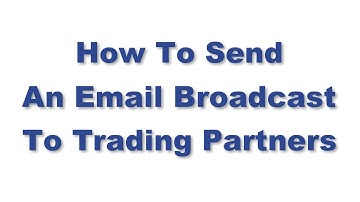 How to Send an Email Broadcast to Trading Partners