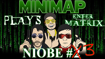 Minimap Plays Enter The Matrix - Niobe Part 2... I mean 3