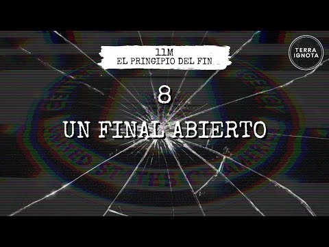 11M: el principio del fin. #8 - Un final abierto