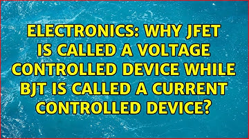 Why JFET is called a voltage controlled device while BJT is called a current controlled device?