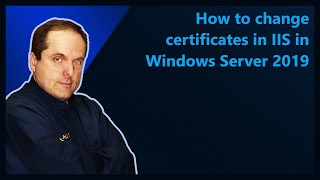 How to change certificates in IIS in Windows Server 2019