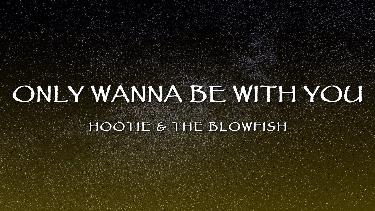 Hootie The Blowfish Only Wanna Be With You Lyrics YouTube hootie-the-blowfish-only-wanna-be-with-you-lyrics-youtube