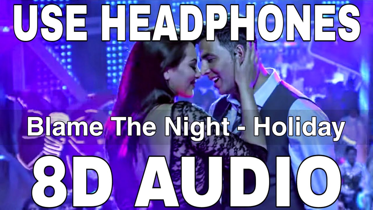 Blame The Night (8D Audio) || Holiday || Arijit Singh || Akshay Kumar, Sonakshi Sinha
