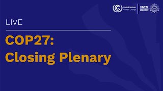 🔴 COP27: Closing Plenary | UN Climate Change