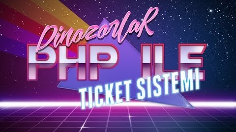 PHP ile adım adım proje geliştirme - Ticket Sistemi Yapıyoruz #1