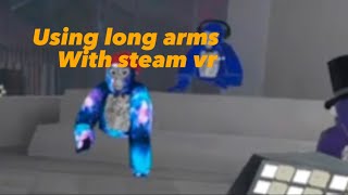 Using long arms with Steam Vr (Gorilla Tag VR)