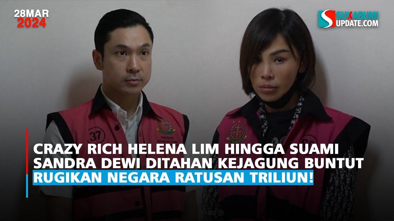 Crazy Rich Helena Lim -Suami Sandra Dewi Ditahan Kejagung Buntut Rugikan Negara Ratusan Triliun!