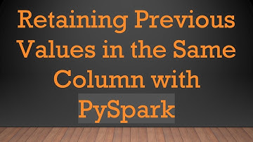 Retaining Previous Values in the Same Column with PySpark