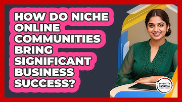 How Do Niche Online Communities Bring Significant Business Success?
