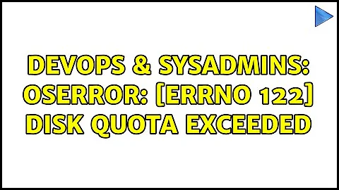 DevOps & SysAdmins: OSError: [Errno 122] Disk quota exceeded