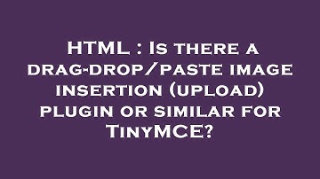 HTML : Is there a drag-drop/paste image insertion (upload) plugin or similar for TinyMCE?