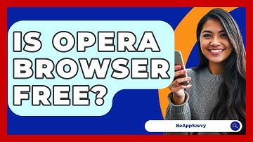 Is Opera Browser Free? - Be App Savvy