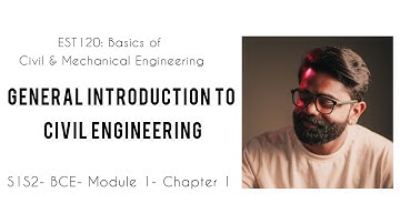 GENERAL INTRODUCTION TO CIVIL ENGINEERING- EST120- BCE- MODULE I- CHAPTER-I